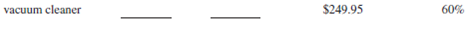 For the following items, calculate the missing information. Round dollars to the nearest cent and percents to the nearest tenth of a percent.        