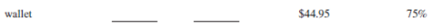 For the following items, calculate the missing information. Round dollars to the nearest cent and percents to the nearest tenth of a percent.        