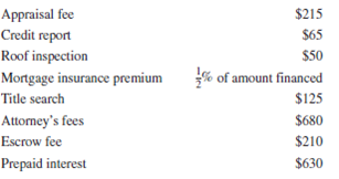 As one of the loan officers for Grove Gate Bank, calculate the monthly principal and interest, PI, using Table 14-1 and the monthly PITI for the following mortgages. You are a real estate broker for Aurora Realty. One of your clients, Erica Heston, has agreed to purchase one of the homes your office has listed for sale for a negotiated price of $235,000. The down payment is 20%, and the balance will be financed with a 15-year fixed-rate mortgage at 8.75% and 31 2 discount points. The annual property tax is $5,475, and the hazard insurance premium is $2,110. When Erica signed the original contract, she put down a deposit of $5,000, which will be credited to her down payment. In addition, at the time of closing, Dawn must pay the following expenses:   As Erica's real estate broker, she has asked you the following questions: a. What is the total monthly PITI of the mortgage loan? b. What is the total amount of interest that will be paid on the loan? c. How much is due from Erica at the time of the closing? d. If your real estate office is entitled to a commission from the seller of 6 1 2 % of the price of the home, how much commission is made on the sale?<div style=padding-top: 35px> 