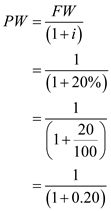 Calculate present worth of dollar, when the interest rate iS₂0%: Formula of present worth:   Where, Present worth is represented as PW , Future worth is represented as FW , Interest rate is represented as i. Calculate present worth:     Therefore, present worth of dollar, when the interest rate iS₂0% is 0.83. Calculate present worth of dollar, when the interest rate iS₁0%: Calculate present worth:     Therefore, present worth of dollar, when the interest rate iS₁0% is 0.91. Thus, this shows that 10% interest rate has a higher value.