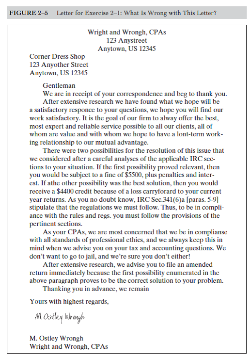Analyze the letter in Figure 2-5. How would you react if you received this letter  1. Think about these questions and then discuss them with your classmates: • What are the strengths of this letter (It does have some strengths!) • What are the weaknesses of the letter (Hint: Can you fi nd all the typos and spelling errors In addition to these problems,    the letter has a number of less obvious weaknesses. What are they ) 2. Revise the letter so that it is more effective. Invent any details you may need. Chapter 9 provides information on letter writing.