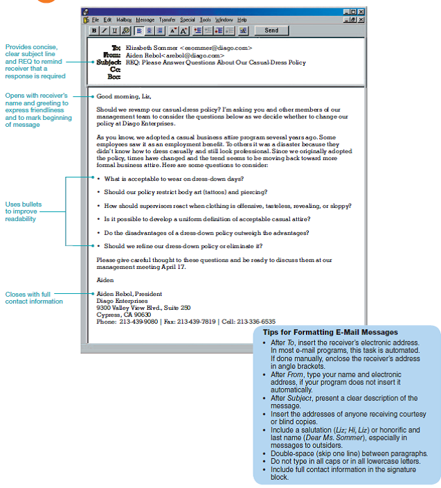Casual dress in professional offices has been coming under attack. Your boss, Elizabeth Sommer, received the e-mail shown in Figure 5.1. She thinks it would be a good assignment for her group of management trainees to help her respond to that message. She asks your team to research answers to the first five questions in President Aiden Rebol's message. She doesn't expect you to answer the final question, but any information you can supply to the first questions would help her shape a response. Diago Enterprises, LLC, is a public CPA firm with a staff of 90 CPAs, bookkeepers, managers, and support personnel. Located in Cypress, California, the plush offices on Valley View Boulevard overlook Oak Knoll Park. The firm performs general accounting and audit services as well as tax planning and preparation. Accountants visit clients in the field and also entertain them in the downtown office. Your Task. Decide whether the entire team will research each question in Figure 5.1 or whether individual team members will be assigned certain questions. Collect information, discuss it, and reach consensus on what you will report to Ms. Sommer. As a team write a concise one-page response. Your goal is to inform, not persuade. Remember that you represent management, not students or employees.