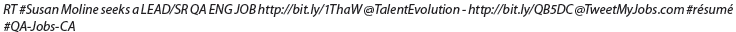 Twitter résumés are a new twist on job hunting. While most job seekers struggle to contain their credentials on one page, others are tweeting their credentials in 140 characters or fewer! Here is an example from TheLadders.com:     Are you scratching your head? Let's translate: (a) RT stands for retweet, allowing your Twitter followers to repeat this message to their followers. (b) The hashtag (#) always means subject; prefacing your name, it makes you easy to find. (c) The uppercase abbreviations indicate the job title, here Lead Senior Quality Assurance Engineer. (d) The first link is a tiny URL, a short, memorable Web address or alias provided free by TinyURL.com and other URL-shrinking services. The first short link reveals the job seeker's Talent Evolution profile page; the second directs viewers to a job seeker profile created on TweetMyJobs.com. (e) The hashtags indicate the search terms used as seen here: name, quality assurance jobs in California, and the broad term résumé. When doing research from within Twitter, use the @ symbol with a specific Twitter user name or the # symbol for a subject search. Your Task. As a team or individually, search the Web for tweet résumé. Pick one of the sites offering to tweet your résumé for you- for example, TweetMyJobs.com or Tweet My Résumé. Describe to your peers the job-search process via Twitter presented on that website. Some services are free, whereas others come with charges. If you select a commercial service, critically evaluate its sales pitch and its claims. Is it worthwhile to spend money on this service? Do clients find jobs? How does the service try to demonstrate that? As a group or individually, share the results with the class.