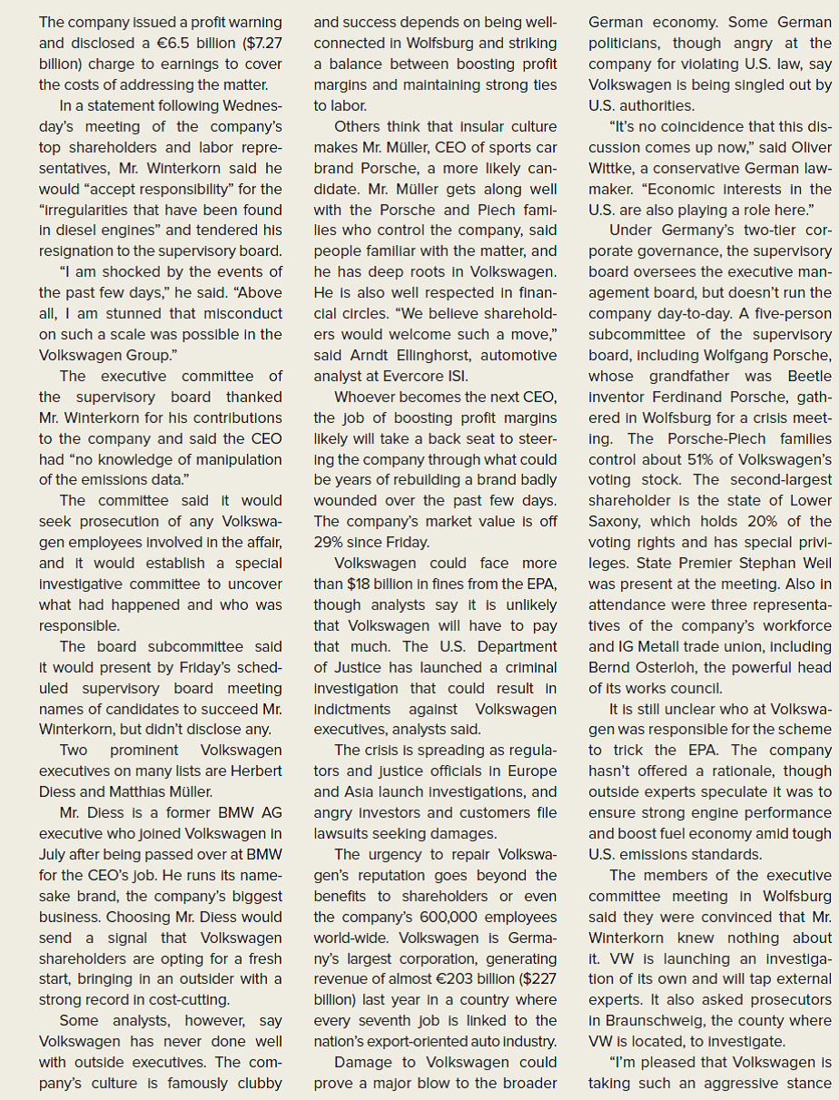 THE WALL STREET JOURNAL CASE IN THE NEWS [LO 1-1, 1-5, 1-6] Volkswagen CEO Resigns as Car Maker Races to Stem Emissions Scandal  BERLIN-Volkswagen AG raced Wednesday to contain the widening scandal threatening Germany's most important company, ousting its chief executive and pledging to prosecute those involved in a scheme to cheat U.S. auto-pollution tests. CEO Martin Winterkorn's resignation follows a calamitous few days after Friday's disclosure by the U.S. Environmental Protection Agency that Europe's biggest auto maker employed software on some VW and Audi diesel-powered cars to manipulate the results of routine emissions tests. The crisis threatens to spill beyond the auto maker to the broader German economy. Wolfsburg- based Volkswagen is as much institution as corporation at home, with nearly 300,000 employees, 29 plants across the country and deep ties to the government-Lower Saxony owns 20% of VW. The company's next CEO faces a daunting task of cleaning up the scandal-the scope of which remains unclear-and keeping its sales expansion on track. Volkswagen hasn't yet said it knows who was responsible or how many employees were involved. On Tuesday, Volkswagen disclosed that as many as 11 million cars contained software alleged to have duped emissions tests and were possibly subject to a global recall.      How can the company retain current customers?