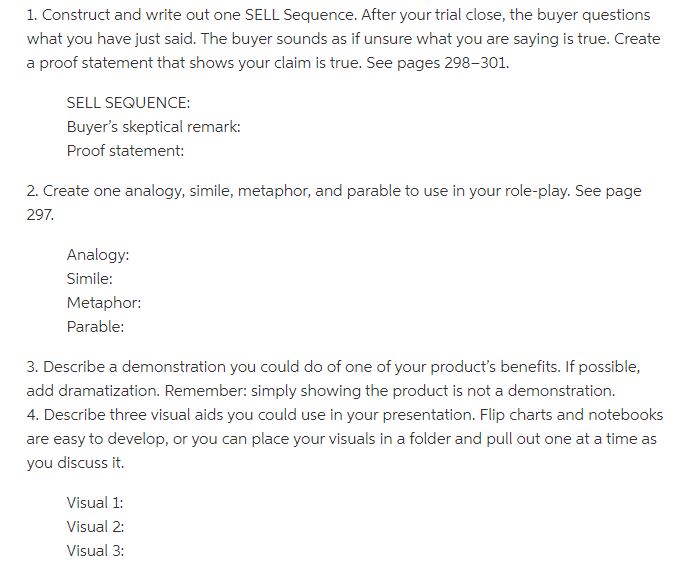 An important part of consultative selling is the use of questions to uncover the customer's needs. You have planned some of your questions in constructing your SELL Sequences. SELL Sequences should be contained in your discussion of the product, marketing plan, and business proposition. SALE 5 of 7-Chapter 11 Every important sales presentation should contain most-if not all-of the presentation mix ingredients shown in Exhibit. To make SALE 5:
