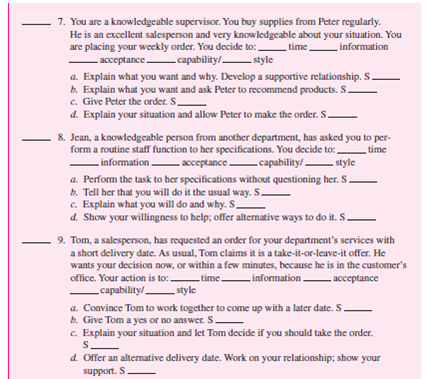 Begin this exercise by determining your preferred communication style in Self-Assessment Exercise 6-2.                Following is the process used with each of the four situational supervisory styles. Notice that behavior can be characterized as a combination of two dimensions-task and relationship. In task behavior, the sender tells the receiver what to do and how to do it; performance is closely supervised. In relationship behavior, the sender listens to the other person in an effort to develop support, trust, and respect; performance is not closely supervised. Both task and relationship can be described as high or low depending on the amount of emphasis placed on each of the two dimensions during communication. One style, autocratic communication style (S-A), demonstrates high task-low relationship behavior (HT-LR), initiating a closed presentation. The other party has little, if any, information and is low in capability. • Initiation / Response. You initiate and control the communication with minimal, if any, response. • Presentation / Elicitation. You make a presentation letting the other parties know they are expected to comply with your message; there is little, if any, elicitation. • Closed / Open. You use a closed presentation; you will not consider the receiver's input. The consultative communication style (S-C) demonstrates high task-high relationship behavior (HT-HR), using a closed presentation for the task with an open elicitation for the relationship. The other party has moderate information and capability. • Initiation / Response. You initiate the communication by letting the other party know that you want him or her to buy into your influence. You desire some response. • Presentation / Elicitation. Both are used. You use elicitation to determine the goal of the communication. For example, you may ask questions to determine the situation and follow up with a presentation. When the communication goal is known, little task elicitation is needed. Relationship communication is elicited to determine the interest of the other party and acceptance of the message. The open elicitation should show your concern for the other party's point of view and motivate him or her to follow your influence. • Closed / Open. You are closed to having the message accepted (task), but open to the person's feelings (relationship). Be empathetic. The participative communication style (S-P) demonstrates low task-high relationship behavior (LT-HR), responding with open elicitation, some initiation, and little presentation.  The other party is high in information and capability. • Initiation / Response. You respond with some initiation. You want to help the other party solve a problem or get him or her to help you solve one. You are helpful and convey personal support. • Presentation / Elicitation. Elicitation can occur with little presentation. Your role is to elicit the other party's ideas on how to reach objectives. • Closed / Open. Open communication is used. If you participate well, the other party will come to a solution you can accept. If not, you may have to reject the other party's message. Another style, laissez-faire communication style (S-L), demonstrates low task-low relationship behavior (LT-LR), responding with the necessary open presentation. The other party is outstanding in information and capability. • Initiation / Response. You respond to the other party with little, if any, initiation. • Presentation / Elicitation. You present the other party with the information, structure, and so forth, that the sender wants. • Closed / Open. Open communication is used. You convey that the other party is in charge; you will accept the message. When selecting the appropriate communication style, you should consider four variables: time, information, acceptance, and capability. Answering the questions related to each variable below can help you select the appropriate style for the situation. Time Do I have enough time to use two-way communication? When there is no time, the other three variables are not considered; the autocratic style is appropriate. When time is available, any of the other styles may be appropriate, depending on the other variables. Time is a relative term; in one situation a few minutes may be considered a short time period, while in another a month may be a short period of time. Information Do I have the necessary information to communicate my message, make a decision, or take action? When you have all the information you need, the autocratic style may be appropriate. When you have some of the information, the consultative style may be appropriate. When you have little information, the participative or laissez-faire style may be appropriate. Acceptance Will the other party accept my message without any input? If the receiver will accept the message, the autocratic style may be appropriate. If the receiver will be reluctant to accept it, the consultative style may be appropriate. If the receiver will reject the message, the participative or laissez-faire style may be appropriate to gain acceptance. There are situations where acceptance is critical to success, such as in the area of implementing changes. Capability Capability has two parts: Ability Does the other party have the experience or knowledge to participate in twoway communication? Will the receiver put the organization's goals ahead of personal needs or goals? Motivation Does the other party want to participate? When the other party is low in capability, the autocratic style may be appropriate; moderate in capability, the consultative style may be appropriate; high in capability, the participative style may be appropriate; outstanding in capability, the laissez-faire style may be appropriate. Capability levels can change from one task to another. For example, a professor may have outstanding capability in classroom teaching, but be low in capability for advising students. Successful managers understand different styles of communication and select communication styles based on the situation. There are three steps to follow when selecting the appropriate communication style in a given situation. Step 1: Diagnose the situation. Answer the questions for each of the four situation variables. In Self-Assessment Exercise 6-2 you were asked to select one alternative situation. You were told to ignore the _______ time _________ information ________ acceptance ________ capability/________ style and S ________ lines. Now you will complete this part in the In-Class Skill-Building Exercise 6-5 by placing the style letters (S-A, S-C, S-P, S-L) on the lines provided for each of the 12 situations. Step 2: Select the appropriate style for the situation. After analyzing the four variables, select the appropriate style for the situation. In some situations, where variables support conflicting styles, select the style of the most important variable for the situation. For example, capability may be outstanding (C-4), but you have all the information needed (S-A). If the information is more important, use the autocratic style even though the capability is outstanding. When doing In-Class Skill-Building Exercise 6-5, place the letters (S-A, S-C, S-P, S-L) for the appropriate styles on the ________ style lines. Step 3: Implement the appropriate communication style. During In-Class Skill- Building Exercise 6-5, you will identify one of the four communication styles for each alternative action; place the S-A, S-C, S-P, or S-L on the S ________ lines. Select the alternative a, b, c, or d that represents the appropriate communication for each of the 12 situations. The table below summarizes the material in this section. Use it to determine the appropriate communication style in situation 1 below and during In-Class Skill-Building Exercise 6-5.      Determining the Appropriate Communication Style for Situation 1  Step 1: Diagnose the situation. Answer the four variable questions from the model, and place the letters on the four variable lines below. 1. Wendy, a knowledgeable person from another department, comes to you, the engineering supervisor, and requests that you design a special product to her specifications. You would:    a. Control the conversation and tell Wendy what you will do for her. S ______ b. Ask Wendy to describe the product. Once you understand it, you would present your ideas. Let her realize that you are concerned and want to help with your ideas. S ________ c. Respond to Wendy's request by conveying understanding and support. Help clarify what is to be done by you. Offer ideas, but do it her way. S _______ d. Find out what you need to know. Let Wendy know you will do it her way. S_______ Step 2: Select the appropriate style for the situation. Review the four variables. If they are all consistent, select one style. If they are conflicting, select the most important variable as the style to use. Place its letters (S-A, S-C, S-P, or S-L) on the style line. Step 3: Select the appropriate action. Review the four alternative actions. Identify the communication style for each, placing its letters on the S _________ line then check the appropriate match alternative. Let's see how you did. 1. Time is available; it can be either S-C, S-P, or S-L. Information: You have little information, so you need to use a participative or laissez-faire style to find out what Wendy wants done: S-P or S-L. Acceptance: If you try to do it your way rather than Wendy's way, she will most likely reject it. You need to use a participative or laissez-faire style: S-P or S-L. Capability: Wendy is knowledgeable and is highly capable: S-P. 2. Reviewing the four variables, you see that there is a mixture of S-P and S-L. Since you are an engineer, it is appropriate to participate with Wendy to give her what she needs. Therefore, the choice is S-P. 3. Alternative a is S-A; this is the autocratic style, high task-low relationship. Alternative b is S-C; this is the consultative style, high task-high relationship. Alternative c is S-P; this is the participative style, low task-high relationship. Alternative d is S-L; this is laissez-faire, low task-low relationship behavior. If you selected c as your action, you chose the most appropriate action for the situation. This was a three-point answer. If you selected d as your answer, this is also a good alternative; it scores two points. If you selected b, you get one point for overdirecting. If you selected a, you get zero points; this is too much directing and will most likely hurt communication. The better you match your communication style to the situation, the more effective you will be at communicating. Objectives: To develop your ability to communicate using the appropriate style for the situation. AACSB: The primary AACSB learning standard skills developed through this exercise are analytic skills and communication abilities. Preparation: You should have completed the 12 situations in Self-Assessment Exercise 6-2. In the self-assessment, you were selecting the alternative that you would choose in the situation. In this part of the skill-building exercise, you are trying to select the most appropriate alternative that will result in the most effective communication. Thus, you may be selecting different answers. Experience: You will work at selecting the appropriate style for the 12 situations in Self- Assessment Exercise 6-2. On the time, information, acceptance, and capability lines, place the letters S-A, S-C, S-P, or S-L, whichever is appropriate for the situation. Based on your diagnoses, select the one style you would use. Place the letters S-A, S-C, S-P, or S-L on the style line. On the four S lines write the letters S-A, S-C, S-P, or S-L to identify each style being used. The instructor reviews the Situational Communications Model and explains how to apply it to determine the appropriate style for situation 1. Turn to situation 2. Using the model, select the appropriate style. If you have time, identify each alternative style (3-4 minutes). The instructor goes over the recommended answers (3-4 minutes). A. Break into groups of two or three. As a team, apply the model to situations 3 through 7 (15-20 minutes). The instructor will go over the appropriate answers when all teams are done or the time is up (4-6 minutes). B. (Optional) Break into new groups of two or three and do situations 8 through 12 (15-20 minutes). The instructor will go over the appropriate answers (4-6 minutes). Conclusion: The instructor leads a class discussion and/or makes concluding remarks. Application (2-4 minutes): What did I learn from this experience? How will I use this knowledge in the future? Sharing: Volunteers give their answers to the application section.