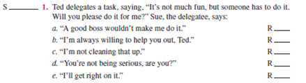 Below are 10 situations. For each situation: 1. Identify the sender's communication ego state as:    2. Place the letters CP, SP, NC, AC, or A on the S __________ to the left of each numbered situation. 3. Identify each of the five alternative receiver's ego states as in instruction 1 above. Place the letters CP, SP, NC, AC, or A on the R __________. 4. Select the best alternative to achieve effective communication and human relations. Circle the letter a, b, c, d, or e.                      Objective: To improve your ability to use transactional analysis. AACSB: The primary AACSB learning standard skills developed through this exercise are analytic skills and communication abilities. Preparation: You should have completed the preparation (10 situations) for this exercise. Select one option: 1. The instructor goes over the recommended answers to the 10 situations. 2. The instructor asks students for their answers to the situations, followed by giving the recommended answers. 3. Break into groups of two or three and together follow the three-step approach for two to three situations at a time, followed by the instructor's going over the recommended answers. Discuss the possible consequences of each alternative response in the situation. Would it help or hurt human relations and performance? How? Conclusion: The instructor leads a class discussion and ?or makes concluding remarks. Application: What have I learned from this experience? How will I use this knowledge in the future? Sharing: Volunteers give their answers to the application section.