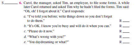 Below are 10 situations. For each situation: 1. Identify the sender's communication ego state as:    2. Place the letters CP, SP, NC, AC, or A on the S __________ to the left of each numbered situation. 3. Identify each of the five alternative receiver's ego states as in instruction 1 above. Place the letters CP, SP, NC, AC, or A on the R __________. 4. Select the best alternative to achieve effective communication and human relations. Circle the letter a, b, c, d, or e.                      Objective: To improve your ability to use transactional analysis. AACSB: The primary AACSB learning standard skills developed through this exercise are analytic skills and communication abilities. Preparation: You should have completed the preparation (10 situations) for this exercise. Select one option: 1. The instructor goes over the recommended answers to the 10 situations. 2. The instructor asks students for their answers to the situations, followed by giving the recommended answers. 3. Break into groups of two or three and together follow the three-step approach for two to three situations at a time, followed by the instructor's going over the recommended answers. Discuss the possible consequences of each alternative response in the situation. Would it help or hurt human relations and performance? How? Conclusion: The instructor leads a class discussion and ?or makes concluding remarks. Application: What have I learned from this experience? How will I use this knowledge in the future? Sharing: Volunteers give their answers to the application section.