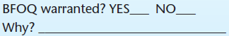 Objective The purpose of this exercise is to understand the requirements for bona fide occupational qualifications (BFOQs). Background Title VII of the Civil Rights Act of 1964 has stated that it is unlawful for an employer to discriminate against a person in any condition of employment because of race, religion, color, national origin, or sex. As with most rules, however, there are exceptions. Regarding Title VII, one exception to the rule is termed a bona fide occupational qualification (BFOQ). With the BFOQ provision, Congress has stated that it is not unlawful to utilize certain personal characteristics in employment (such as sex) in situations where that particular characteristic is necessary to meet the normal operation of the business. The BFOQ is not intended, however, to serve as a loophole for resistant organizations that want to flout the Equal Employment Opportunity Commission (EEOC) requirements. The EEOC believes that the BFOQ provision should be interpreted narrowly and places the burden of proof for justifying the BFOQ squarely upon the organization. Want Ads A number of hypothetical situations in which an organization has advertised for an employee of a particular race, color, religion, sex, or national origin are presented. In your opinion, do these particular situations warrant a BFOQ Read each description carefully and indicate whether you think a BFOQ is warranted. Broadway Actress Finally a chance to make it big on stage. A company needs four young, liberal-minded females to star in sophisticated adult play off Broadway. The appearance of the person to fit the part is important. Apply in person at Off Broadway Stage Forum New York, NY   Warehouseman Small lumber company needs six men to replace striking warehousemen. Job involves lifting and carrying heavy lumber products. Excellent pay and benefits. Apply in person at Knothole Lumber Company Bark and Splinter Streets Macon, GA   Prison Guard Need self-confident, muscular, and experienced male facility guard. Must be able to work effectively with others in a potentially violent, dangerous environment. Send résumé to District Attorney for Penal System Illinois Board of Corrections Springfield, IL   Mechanic Large auto dealer needs several men for light mechanic work. Experienced only need apply. Must have own tools. Apply in person at Friendly Frank's Foreign Imports Michigan Avenue Evanston, IL Digital Equipment Assembler Need females to assemble intricate computer equipment. Must have excellent hand-eye coordination and dexterity. No experience necessary-we train. Apply in person at Rayco Digital Equipment Co. Third Street New Albany, IN (The owner attended a recent convention of computer manufacturers and heard an industrial psychologist say that a number of sophisticated research studies have shown that women are much more dextrous than men and therefore make better assemblers of intricate parts and equipment.)   Sales Representative Large title manufacturer needs aggressive salesperson to cover Texas region. Prefer male with extensive title-selling experience.   Flight Attendant Regional airline needs young, attractive female to fly West Coast routes. Must pass height and weight requirements. Apply at Flightly Airlines Mesa Boulevard San Diego, CA (The human resource director had conducted a study showing that the airline's passengers-mostly male-show a strong preference for attractive female flight attendants. Additionally, the firm's consulting psychologist stated that the airline cabin represents a unique environment in which the psychological needs of passengers are better attended to by females than males.) (The owner of the regional airline informally surveyed the other mechanics about the new employees. They emphatically stated, We don't want to work around women! In addition, the owner noted that state law requires separate restrooms for each sex, and that there was only one restroom in the shop. Building another restroom would require a large expenditure, and the space wasn't available.)   Women's High School Basketball Coach Coed high school looking for proven female basketball coach. Head coaching experience needed; ability to work with young women 14-18 years old is important. Need at least an undergraduate college degree.  <div style=padding-top: 35px> 