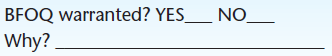 Objective The purpose of this exercise is to understand the requirements for bona fide occupational qualifications (BFOQs). Background Title VII of the Civil Rights Act of 1964 has stated that it is unlawful for an employer to discriminate against a person in any condition of employment because of race, religion, color, national origin, or sex. As with most rules, however, there are exceptions. Regarding Title VII, one exception to the rule is termed a bona fide occupational qualification (BFOQ). With the BFOQ provision, Congress has stated that it is not unlawful to utilize certain personal characteristics in employment (such as sex) in situations where that particular characteristic is necessary to meet the normal operation of the business. The BFOQ is not intended, however, to serve as a loophole for resistant organizations that want to flout the Equal Employment Opportunity Commission (EEOC) requirements. The EEOC believes that the BFOQ provision should be interpreted narrowly and places the burden of proof for justifying the BFOQ squarely upon the organization. Want Ads A number of hypothetical situations in which an organization has advertised for an employee of a particular race, color, religion, sex, or national origin are presented. In your opinion, do these particular situations warrant a BFOQ Read each description carefully and indicate whether you think a BFOQ is warranted. Broadway Actress Finally a chance to make it big on stage. A company needs four young, liberal-minded females to star in sophisticated adult play off Broadway. The appearance of the person to fit the part is important. Apply in person at Off Broadway Stage Forum New York, NY   Warehouseman Small lumber company needs six men to replace striking warehousemen. Job involves lifting and carrying heavy lumber products. Excellent pay and benefits. Apply in person at Knothole Lumber Company Bark and Splinter Streets Macon, GA   Prison Guard Need self-confident, muscular, and experienced male facility guard. Must be able to work effectively with others in a potentially violent, dangerous environment. Send résumé to District Attorney for Penal System Illinois Board of Corrections Springfield, IL   Mechanic Large auto dealer needs several men for light mechanic work. Experienced only need apply. Must have own tools. Apply in person at Friendly Frank's Foreign Imports Michigan Avenue Evanston, IL Digital Equipment Assembler Need females to assemble intricate computer equipment. Must have excellent hand-eye coordination and dexterity. No experience necessary-we train. Apply in person at Rayco Digital Equipment Co. Third Street New Albany, IN (The owner attended a recent convention of computer manufacturers and heard an industrial psychologist say that a number of sophisticated research studies have shown that women are much more dextrous than men and therefore make better assemblers of intricate parts and equipment.)   Sales Representative Large title manufacturer needs aggressive salesperson to cover Texas region. Prefer male with extensive title-selling experience.   Flight Attendant Regional airline needs young, attractive female to fly West Coast routes. Must pass height and weight requirements. Apply at Flightly Airlines Mesa Boulevard San Diego, CA (The human resource director had conducted a study showing that the airline's passengers-mostly male-show a strong preference for attractive female flight attendants. Additionally, the firm's consulting psychologist stated that the airline cabin represents a unique environment in which the psychological needs of passengers are better attended to by females than males.) (The owner of the regional airline informally surveyed the other mechanics about the new employees. They emphatically stated, We don't want to work around women! In addition, the owner noted that state law requires separate restrooms for each sex, and that there was only one restroom in the shop. Building another restroom would require a large expenditure, and the space wasn't available.)   Women's High School Basketball Coach Coed high school looking for proven female basketball coach. Head coaching experience needed; ability to work with young women 14-18 years old is important. Need at least an undergraduate college degree.  <div style=padding-top: 35px> 