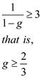 a)   Using the underlining method, Strategy R is the dominant strategy for both the payers. Since, both the players will choose Strategy R in any case; thus, the Nash Equilibrium is (Strategy R, Strategy R). b)Expected payoff in equilibrium for the indefinite game is as follows:   If a player deviates to strategy R in the first period, his or her payoff is 3 in the first period and 0 from then on. For the trigger strategies to be an equilibrium,   Thus, for equilibrium probability g should be greater than or equal to 2/3. c)The expected equilibrium payoff is the same as in part b,   If the player deviates from tit-for-tat, he or she earns 3 in the first period, 0 in the second, and then the players return to the original equilibrium for an expected payoff of,   For this payoff from deviating to be less than the equilibrium payoff,   implying   . This is impossible since g is a probability. Thus, players cannot s ustain cooperation on strategy S using tit-for-tat.