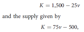 Assume that the market for rental cars for business purposes is perfectly competitive, with the demand for this capital input given by    where K represents the number of cars rented by firms and v is the rental rate per day.  a. What will be the equilibrium levels for v and K in this market?  b. Suppose that following an oil embargo gas prices rise so dramatically that now business firms must take account of gas prices in their car rental decisions. Their demand for rental cars is now given by  K = 1,700 - 25v - 300g,  where g is the per-gallon price of gasoline. What will be the equilibrium levels for v and K if g = $2? If g = $3?  c. Graph your results.  d. Suppose that rental car companies complain to the government about the decline in rental rates they receive because of the increase in the gas price from $2 to $3 per gallon. What per car subsidy would be needed from the government to restore the higher rental rate firms received when the gas price was $2 per gallon? How would the benefits of this subsidy be apportioned between the demanders and suppliers of rental cars?
