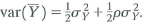 Suppose that Y 1 , Y 2 ,..., Y n are random variables with a common mean y , a common variance and the same correlation (so that the correlation between Y i and Y j is equal to for all pairs i and j, where i j ). a. Show that b. Suppose that n = 2. Show that and c. For n 2, show that and d. When n is very large, show that