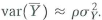 Suppose that Y 1 , Y 2 ,..., Y n are random variables with a common mean y , a common variance and the same correlation (so that the correlation between Y i and Y j is equal to for all pairs i and j, where i j ). a. Show that b. Suppose that n = 2. Show that and c. For n 2, show that and d. When n is very large, show that