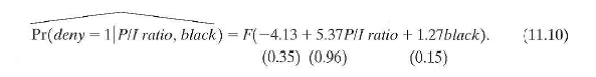 Repeat Exercise using the logit model in Equation (11.10). Are the logit and probit results similar Explain. Exercise Use the estimated probit model in Equation (11.8) to answer the following questions: a. A black mortgage applicant has a P/I ratio of 0.35. What is the probability that his application will be denied b. Suppose that the applicant reduced this ratio to 0.30. What effect would this have on his probability of being denied a mortgage c. Repeat (a) and (b) for a white applicant. d. Does the marginal effect of the P/I ratio on the probability of mortgage denial depend on race Explain.