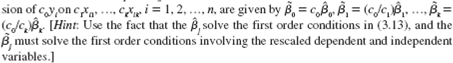 Let   be the OLS estimates from the regression of yi on x i1 , …, x ik , i_1, 2, …, n. For nonzero constants c 1 , …, c k , argue that the OLS intercept and slopes from the regres-  <div style=padding-top: 35px> 