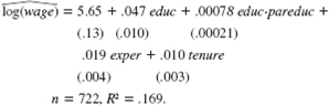 The following model allows the return to education to depend upon the total amount of both parents' education, called pareduc: log(wage) = 0 + 1 educ + 2 educ.pareduc + 3 exper + 4 tenure + u. (i) Show that, in decimal form, the return to another year of education in this model is log(wage)/ educ = 1 + 2 pareduc. What sign do you expect for _2 Why (ii) Using the data in WAGE2.RAW, the estimated equation is   (Only 722 observations contain full information on parents' education.) Interpret the coefficient on the interaction term. It might help to choose two specific values for pareduc-for example, pareduc = 32 if both parents have a college education, or pareduc = 24 if both parents have a high school education-and to compare the estimated return to educ. (iii) When pareduc is added as a separate variable to the equation, we get:   Does the estimated return to education now depend positively on parent education Test the null hypothesis that the return to education does not depend on parent education.<div style=padding-top: 35px> 