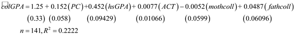 Consider the data GPA1.RAW to solve the subparts. (i) Then multiple linear regression model including all the four explanatory variables is given as: Where, the intercept is the predicted value of when the entire are equal to zero and are the slope coefficient. To do the regression analysis adds the variables and the variables mothcoll and fathcoll in the regression equation 7.6 of the text book. The procedure to do the regression analysis is given as below: 1. Click on the Stat option Regression Regression, a new dialog box will open, select the colGPA as response variable and the PC, hsGPA, ACT, mothcoll and fathcoll as the predictors then press OK button. The screen shot is shown below: 2. Press OK option in the above dialog box, the screenshot of the obtained output is shown below: The usual form of the obtained regression model is as below: The estimated effect of PC ownership is given by the coefficient of , which is 0.1512. Thus, the coefficient of PC is positive so it depicts that the colGPA is expected to increase (or decreases) by 0.152 percentages as PC increases (or decreases) by 1. The p -value of the coefficient of is 0.01 which is less than the level of significance p -value (0.05). Hence, at 5% level of significance the variable is still statistically significant asin equation 7.6. (ii) On testing for the joint significance of the variables mothcoll and fathcoll using the Wald test. The result is shown below: The p -value of F-statistic is 0.7834 which is greater than the critical p-value of 0.05 at 5% level of significance, indicating that the variables mothcoll and fathcoll are jointly insignificant at 5% level of significance. (iii) To add the variable Click on the calculator, a new dialog box will appear then store results in variable hsGPASQ and then write the expression as shown below: 2. Now press OK tab in the above dialog box. The variable hsGPASQ will be created. Now follow the same procedure as done in part (a) and add the variable hsGPASQ in the predators. The screenshot of the result obtained is shown below: The p -value of the coefficient of is 0.115 which is greater than the critical p -value of 0.05 at 5% level of significance, indicating that the generalization by adding is not needed.