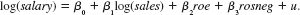 Apply RESET from equation to the model estimated in Computer Exercise. Is there evidence of functional form misspecification in the equation (ii) Compute a heteroskedasticity-robust form of RESET. Does your conclusion from part (i) change y = 0 + 1 x 1 +… + k x k + 1 2 + 2 3 +error. In Problem 4.2, we added the return on the firm's stock, ros, to a model explaining CEO salary; ros turned out to be insignificant. Now, define a dummy variable, rosneg, which is equal to one if ros _ 0 and equal to zero if ros _ 0. Use CEOSAL1.RAW to estimate the model Discuss the interpretation and statistical significance of 3.