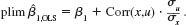Refer to equations and . Assume that u = x , so that the population variation in the error term is the same as it is in x. Suppose that the instrumental variable, z, is slightly correlated with u: Corr(z,u) =.1. Suppose also that z and x have a somewhat stronger correlation: Corr(z,x) =.2. (i) What is the asymptotic bias in the IV estimator (ii) How much correlation would have to exist between x and u before OLS has more asymptotic bias than 2SLS