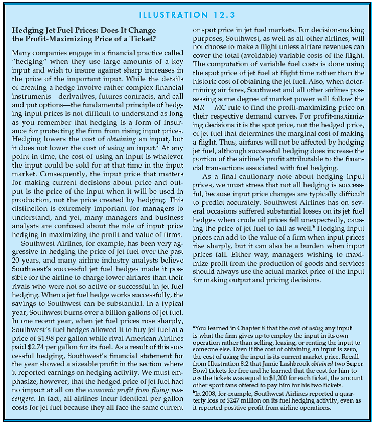In a Wall Street Journal article titled Sparing Fliers Even Higher Airfares, Scott McCartney claims that jet fuel hedging by Southwest Airlines resulted in lower airfares for passengers on all airlines: Without (the fuel hedging) windfall, (Southwest) likely would have had to jack up fares well beyond last year's (fares). Other airline industry analysts have also claimed that Southwest charges no fee for baggage (Bags Fly Free) largely because of the airline's success in hedging its fuel costs. Evaluate these two claims. [ Hint : You should read Illustration 12.3 before you answer this question.] Illustration 12.3 for Reference:  <div style=padding-top: 35px> 