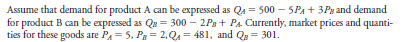    a. Suppose the price of product B increases to 3. What happens to the quantity demanded of both products  b. Calculate the arc cross-elasticity between product A and product B using prices for product B of 2 and 3. c. Are these goods substitutes or complements