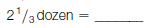 Convert these dozen quantities into their unit equivalents: (a)      (b)      (c)      (d)      (e)      (f)      (g)      (h)      (i)      (j)    