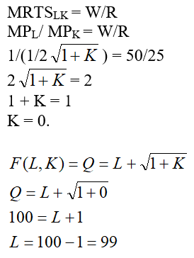The firm ABC's production function is given as:   Where, L is worker hours per month and K is square feet of manufacturing space. The Marginal Rate of Technical Substitution for firm ABC can be found out by the partial differentiation of it's production function.   (a)The firm ABC's hourly wage rate W is $50 and manufacturing space costs R is $25 per square foot per month. To find the least cost combination of inputs to produce 100 units we need to determine the relation between the input quantities L and K. We know that the marginal rate of technical substitution MRTS LK is same as the ratio of W and R.   The above expression shows that the intersecting point between the two curves, that is the isoquant Q and isocost C, is at the axis where K = 0 and the value of L is 99. (b)For the output expansion path, let us consider the values of Q as 10, 20, 30 and 40 for simplicity of the graph scope.   We can observe from the above graph that the least cost combination occurs when the isoquant touches the Labor axis K = 0. And hence, the output expansion path is also along the Labor axis. (c)The Cost Function can be derived from the above found value of K = 0 (Tangency Condition).   Hence, the cost function is  
