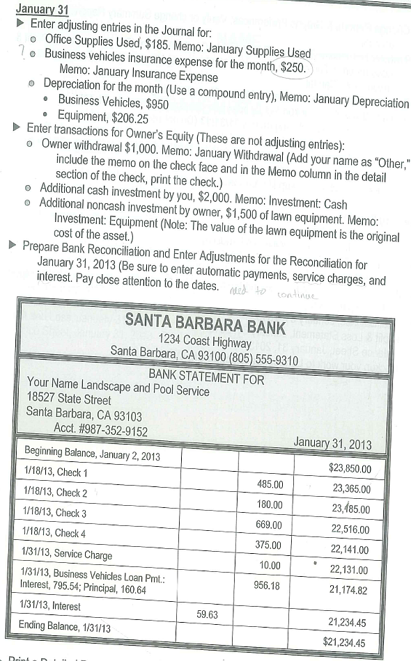 Chapter 4 continues with the end-of-period adjustments, bank reconciliation, archive copies, and closing the period for Your Name Landscape and Pool Service. The company does use a certified public accountant for guidance and assistance with appropriate accounting procedures. The CPA has provided information for use in recording adjusting entries and so on.           