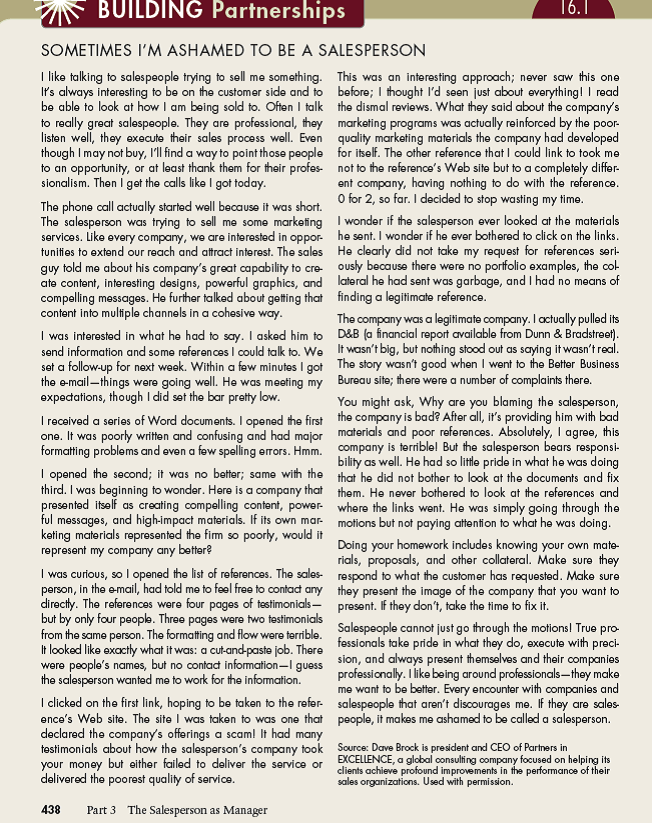 In Dave Brock's essay, Building Partnerships 16.1, he describes a very poor sales effort. What was the problem? What should the rep have done? Who has the responsibility for creating the materials you use as a salesperson? If you are in a company with poor support materials, what should you do? (In Reference Building Partnerships 16.1)   