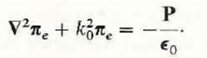 For a source-free polarized medium where = 0, J = 0, µ= µ o , but where there is a volume density of polarization P, a single vector potential n. may be defined such that H = j 0 X e. ) Express electric field intensity E in terms of e and P. b) Show that n. satisfies the nonhomogeneous Helmholtz's equation     The quantity n. is known as the electric Hertz pot entia l.