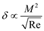 The relation between laminar boundary layer thickness   and Mach number for a compressible flow is expressed as,   …… (1) Here,   is the Mach number of the flow, and   is the Reynold's of the flow. For Mach number equivalent to   , solve for Reynolds number from equation (1) as follows,   And,   …… (2) Similarly, for Mach number equivalent to   , solve for Reynolds number from equation (1) as follows,   …… (3) Compare equation (2) and (3) and solve for boundary layer thickness   at Mach number   as,   …… (4) Substitute   for   on the left part of the equation (4) and   for   on the right part of the equation (4),   for   and solve,   Hence, the boundary layer thickness for Mach number of 20 is   .