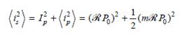 Consider a sinusoidally modulated optical signal P ( t ) of frequency , modulation index m , and average power P<sub>0</sub>given by P ( t ) = P<sub>0</sub>(l + m cos t ) 2  Show that when this optical signal falls on a photodetector, the mean-square signal current   generated consists of a dc (average) component I p and a signal current i p given by    where the responsivity is given by Eq. (6.6).