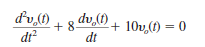 The output voltage of a circuit is described by the differential equation Find (a) the characteristic equation of the circuit, (b) the network's natural frequencies, and (c) the equation for v o ( t ).