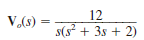 The output function of a network is expressed using Laplace transforms in the following form:   Find the output v o ( t ) as a function of time. a. [ 12 + 3 e 2 t + 4 e t ] u ( t ) V b. [ 2 + 4 e 2 t + 8 e t ] u ( t )V c. [ 6 + 6 e 2 t 12 e t ] u ( t ) V d. [ 3 + 2 e 2 t 6 e t ] u ( t )V<div style=padding-top: 35px> 