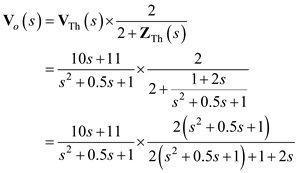 Refer to Figure E14.2 in the textbook. The Laplace transformed circuit is, Figure 1 The output voltage is the voltage across the resistance. The Thevenin's equivalent for the circuit can be calculated by removing the resistance. The resulting circuit is, Figure 2 From Figure 2 the current in the first loop is, Apply Kirchhoff's Voltage Law to loop 2. The Thevenin's equivalent voltage can be calculated as, The Thevenin equivalent resistance is calculated by replacing the sources in the network with their internal impedances. Figure 3 The equivalent impedance is, The Thevenin equivalent circuit is, Figure 4 Apply voltage division rule at output. Simplify the quadratic equation ' 'we get, The equation is, Express in a partial fraction expansion. The value of is, The value of is, The partial fraction expansion of is then Apply inverse Laplace transform. Thus, the value of the output voltage is, .