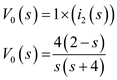 Refer to Figure P14.16 in the textbook. The Laplace transformed circuit is, Figure 1 From Figure 1, Apply Kirchhoff's Voltage Law to second mesh. The output voltage is expressed as, Resolve into partial fractions. The value of is, The value of is, The partial fraction expansion is, Apply inverse Laplace transform. Therefore, the output voltage is .