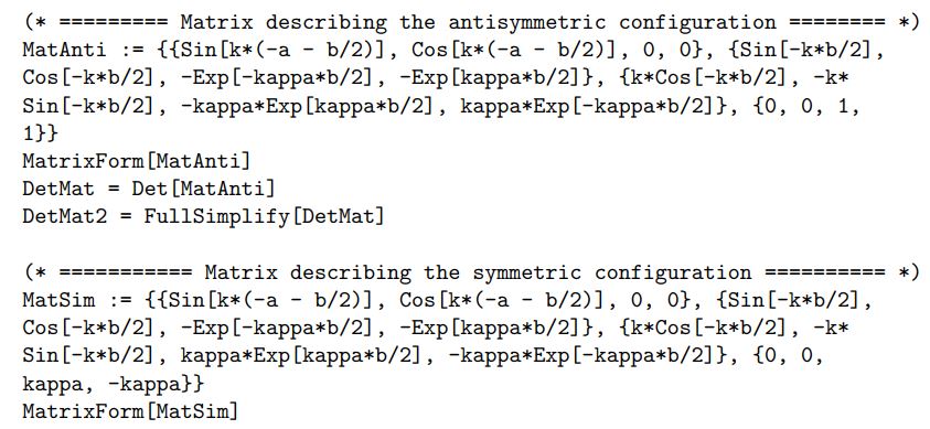  According to the prescription of the text, we assume that the solutions in the two regions take the form  \Psi_{1}(x)=A_{1} \sin (k x)+B_{1} \cos (k x),  and  \Psi_{2}(x)=A_{2} e^{\kappa x}+B_{2} e^{-\kappa x} .  There is no need to write down the solution for  \Psi_{3}(x) , since the complete solution is either symmetric, in which case the derivative of  \Psi_{2}(x)  vanishes at  x=0 , or antisymmetric, therefore,  \Psi_{2}(x)  itself vanishes at  x=0 . The boundary conditions of the problem are  \begin{gathered} \Psi_{1}\left(x=-a-\frac{b}{2}\right)=0 \longrightarrow A_{1} \sin \left(k\left(-a-\frac{b}{2}\right)\right)+B_{1} \cos \left(k\left(-a-\frac{b}{2}\right)\right)=0 \\ \Psi_{1}\left(x=-\frac{b}{2}\right)=\Psi_{2}\left(x=-\frac{b}{2}\right) \longrightarrow A_{1} \sin \left(k\left(-\frac{b}{2}\right)\right)+B_{1} \cos \left(k\left(-\frac{b}{2}\right)\right)=A_{2} e^{-\kappa \frac{b}{2}}+B_{2} e^{\kappa \frac{b}{2}} \\ \left.\frac{\Psi_{1}}{d x}\right|_{x=-\frac{b}{2}}=\left.\frac{\Psi_{2}}{d x}\right|_{x=-\frac{b}{2}} \longrightarrow A_{1} k \cos \left(k\left(-\frac{b}{2}\right)\right)-B_{1} k \sin \left(k\left(-\frac{b}{2}\right)\right)=A_{2} \kappa e^{\kappa \frac{b}{2}}-B_{2} \kappa e^{-\kappa \frac{b}{2}}, \end{gathered}  and finally,  \Psi_{2}(x=0)=0 \longrightarrow A_{2}+B_{2}=0  i.e.,  A_{2}=-B_{2}  for the antisymmetric case, or  \left.\frac{\Psi_{2}}{d x}\right|_{x=0}=0 \longrightarrow A_{2} \kappa-B_{2} \kappa=0  i.e.,  A_{2}=B_{2}  for the symmetric case. Regarding the amplitudes  A_{1}, B_{1}, A_{2}  and  B_{2}  as the unknowns, we get a homogeneous set of four linear equations, which means that in order to have a solution,   the determinant of the corresponding matrix must vanish. From this condition, we arrive at the equation  \kappa \sin a k \cosh \frac{\kappa b}{2}+k \cos a k \sinh \frac{\kappa b}{2}=0  for the antisymmetric case, and  \kappa \sin a k \sinh \frac{\kappa b}{2}+k \cos a k \cosh \frac{\kappa b}{2}=0  for the symmetric one. Dividing by  \cos a k  and  \cosh \frac{b \kappa}{2} , or  \sinh \frac{b \kappa}{2} , respectively, we get  \begin{aligned} \frac{\tan a k}{k} & =-\frac{\tanh \frac{b \kappa}{2}}{\kappa} \\ \frac{\tan a k}{k} & =-\frac{\operatorname{coth} \frac{b \kappa}{2}}{\kappa} \end{aligned}  for the antisymmetric and symmetric case, respectively. We have an additional equation, which links  k  and  \kappa . Namely,  \begin{aligned} \frac{\hbar^{2} k^{2}}{2 m} & =E \\ \frac{\hbar^{2} \kappa^{2}}{2 m} & =V_{0}-E, \end{aligned}  i.e.,  \kappa=\sqrt{\frac{2 m V_{0}}{\hbar^{2}}-k^{2}}  Then the two equations above, Eqs. (10-11), lead to two equations for  k , where  a, b  and  2 m V_{0} / \hbar^{2}  play the role of parameters. Let us note that in Eq. (14),  \kappa  becomes imaginary, when  \hbar^{2} k^{2} / 2 m>V_{0} . This means that in that case, we have real sine and cosine solutions in the barrier, which is a simple consequence of the fact that the particle's energy is larger than the confining potential, i.e., the particle is not bound in that region. The attached Mathematica code contains the derivation and the graphical solutions of the two equations above. A typical case is shown in Fig. 1 , where  a=1,2 m V_{0} / \hbar^{2}=100 , and  b=0.1 , or  b=0.02 . We plotted only  k>0 , since the equations are invariant under the transformation  k \leftrightarrow-k . By trying various values for  b , we notice that as we increase  b , the energy of the symmetric solution drops rapidly, while that of the antisymmetric is more or less constant. In particular, when  b \rightarrow 0 , the right hand side of Eq. (11) tends to  -\infty , which means that the first solution will be at  k=\pi / 2 . At the same time, the right hand side of Eq. (10) tends to 0, i.e., all solutions of that equation will be at integar multiples of  \pi . This immediately answers the second question of the problem, because the wave number of the symmetric solution is exactly half of that of the asymmetric solution. Also, if we keep the thickness of the barrier constant, and increase the potential, the two solutions separate more and more.     Figure 1.1: The functions in Eqs. (10)-(11) of Exercise 1.1 for  a=1, b=0.1 , and  2 m V_{0} / \hbar=100  on the left hand side, and for  a=1, b=0.02 , and  2 m V_{0} / \hbar^{2}=100  on the right hand side. The common left hand side of the equations is shown in solid red, long-dashed green is the right hand side of Eq. (10), the asymmetric solution, while the short-dashed blue line is the right hand side of Eq. (11), the symmetric solution. Also shown are the corresponding solutions for  b=0.1  on the left hand side. Next, we calculate the first roots of Eqs.(10)-(11) as a function of the barrier width,  b . We see from Fig. 1.1 that both of these roots are in the interval  [\pi / 2, \pi] , and no other roots are to be found there. This means that we can use this interval for bracketing the solutions. The results are shown in Fig. 1.2. We can notice that for  b \rightarrow 0 , we indeed have a factor of 2 in the values of the wave number, while for  b \rightarrow \infty , the two energies will virtually be the same. This behavior can be understood, if we notice that as  b \rightarrow \infty , the overlap of the wavefunctions in the central region goes to zero, so the solutions become decoupled. Once we have the value of  k , we can solve for  A_{1}, B_{1}, A_{2}  and  B_{2} , which give the wavefunctions. Two typical solutions are shown in Fig. 1.3 , for  a=1,2 m V_{0} / \hbar=100 , and  b=0.1 , or  b=0.3 . Mathematica source codes        