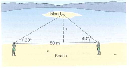 A student wants to determine the distance from the lakeshore to a small island (Fig.). He first draws a 50-m line parallel to the shore. Then, he goes to the ends of the line and measures the angles of tire lines of sight from the island relative to the line he has drawn. The angles are 30° and 40°. How far is the island from the shore      FIGURE Measuring with lines of sight See Exercise.