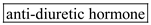 The hormone that acts to regulate the water balance in the body by controlling the loss of water in the urine is known as Anti-diuretic hormone (ADH). The ADH consists of two compounds: exogenous and endogenous. The endogenous compound is known as ADH while on the other side exogenously administered synthetic drug is known as vasopressin. In the condition where the person doesn't consist of ADH the collecting ducts of nephron become virtually impermeable to water. In that situation all the water gets excreted into the urine and the person suffer from a medical condition known as Diabetes Insipidus. In this water is lost from the body in large volume since the frequency of urination gets increased. This condition is described in the medical terminology as polyuria. The treatment of the rare medical condition Diabetes Insipidus (DI) might involve replacement therapy by the use of synthetic vasopressin. The vasopressin injection is available in the trade name of Pitressin Synthetic and Desmopressin is available in acetate form in an abbreviated name DDAVP. Hence, the condition Diabetes Insipidus (DI) is caused by the lack of the hormone   .