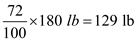 The information of % fat can be used to estimate one's health status relative to fitness. The body weight that is associated with a specific fitness standard can be measured by calculating the fat-free weight of the body and then calculating the goal weight. The following is the information provided: Age of the subject = 20 years Weight of the subject = 180 lb Fat composition = 28% Target fat composition = 17% Step 1: The fat-free weight is calculated: Given that fat composition iS<sub>2</sub>8%, fat free mass composition is 100 - 28 = 72% The fat free body weight =   Step 2: Goal % fat is expressed as fraction, and the target body weight to achieve the goal % fat is calculated using the following formula:   Therefore, the target body weight to achieve 17% fat is  