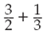 Perform the following calculations. Give the answer in the proper form.