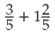 Perform the following calculations. Give the answer in the proper form.