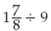 Find the following quotients. (Rewrite the answers in proper form.)