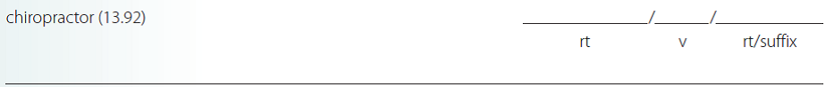 Give a brief definition and dissect each term listed into its word parts in the space provided. Check your answer by referring to the frame listed in parentheses and your medical dictionary. Then listen to the Audio CD to practice pronunciation.  <div style=padding-top: 35px> 