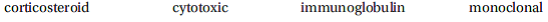 Select the correct answer, and write it on the line provided. A/An______________________________ drug is used either as an immunosuppressant or as an antineoplastic.
