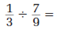  Perform the given operations on the following fractions.   _________________________________________ 