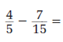  Perform the given operations on the following fractions.   _________________________________________ 