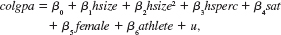  Use the data in GPA2.RAW for this exercise. <blockquote> (i) Consider the equation   where colgpa is cumulative college grade point average, hsize is size of high school graduating class, in hundreds, hsperc is academic percentile in graduating class, sat is combined SAT score, female is a binary gender variable, and athlete is a binary variable, which is one for tudent-athletes. What are your expectations for the coefficients in this equation? Which ones are you unsure about? (ii) Estimate the equation in part (i) and report the results in the usual form. What is the estimated GPA differential between athletes and nonathletes? Is it statistically significant? (iii) Drop sat from the model and reestimate the equation. Now, what is the estimated effect of being an athlete? Discuss why the estimate is different than that obtained in part (ii). (iv) In the model from part (i), allow the effect of being an athlete to differ by gender and test the null hypothesis that there is no ceteris paribus difference between women athletes and women nonathletes. (v) Does the effect of sat on colgpa differ by gender? Justify your answer. </blockquote>   