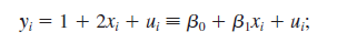  To complete this exercise you need a software package that allows you to generate data from the uniform and normal distributions. (i) Start by generating 500 observations <i>x</i><sub>i</sub><i> </i>– the explanatory variable – from the uniform distribution with range [0,10]. (Most statistical packages have a command for the Uniform[0,1] distribution; just multiply those observations by 10.) What are the sample mean and sample standard deviation of the <i>x</i><sub>i</sub>? (ii) Randomly generate 500 errors, <i>u</i><sub>i</sub>, from the Normal[0,36] distribution. (If you generate a Normal[0,1], as is commonly available, simply multiply the outcomes by six.) Is the sample average of the <i>u</i><sub>i</sub><i> </i>exactly zero? Why or why not? What is the sample standard deviation of the <i>u</i><sub>i</sub>? (iii) Now generate the <i>y</i><sub>i</sub><i> </i>as <i>   </i> that is, the population intercept is one and the population slope is two. Use the data to run the regression of <i>y</i><sub>i</sub><i> </i>on <i>x</i><sub>i</sub>. What are your estimates of the intercept and slope? Are they equal to the population values in the above equation? Explain. (iv) Obtain the OLS residuals, <i>   </i>, and verify that equation (2.60) hold (subject to Rounding error). (v) Compute the same quantities in equation (2.60) but use the errors <i>u</i><sub>i</sub><i> </i>in place of the residuals. Now what do you conclude? (vi) Repeat parts (i), (ii), and (iii) with a new sample of data, starting with generating the <i>x</i><sub>i</sub>. Now what do you obtain for <i>   </i>? Why are these different from what you obtained in part (iii)? 